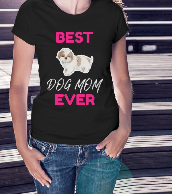 BEST DOG MOM EVER SHIH TZU HSI SHIH DOG MOM DOG T-Shirt