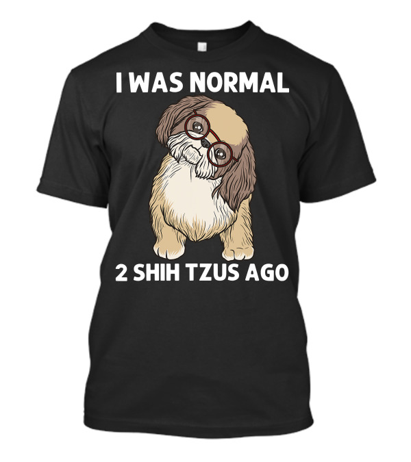 I Was Normal 2 Shih Tzus Ago With Cute Dog In Glasses T-Shirt