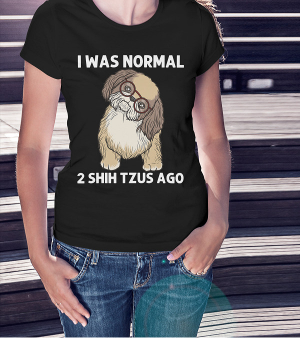 I Was Normal 2 Shih Tzus Ago With Cute Dog In Glasses T-Shirt