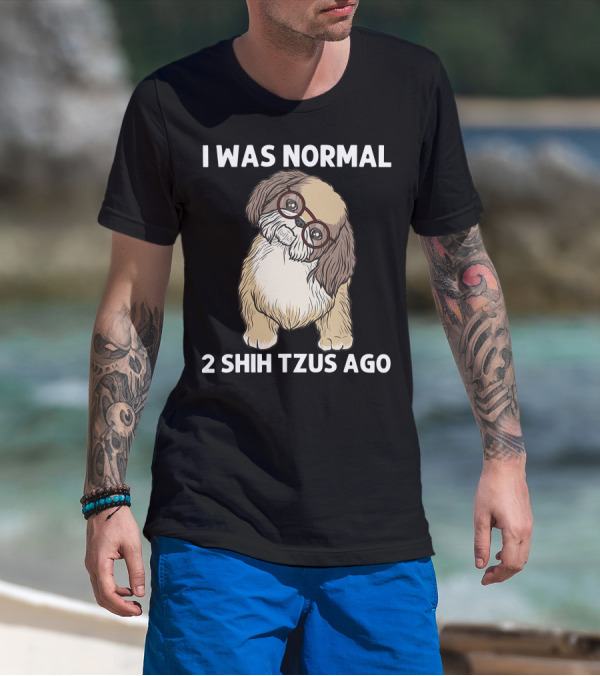I Was Normal 2 Shih Tzus Ago With Cute Dog In Glasses T-Shirt