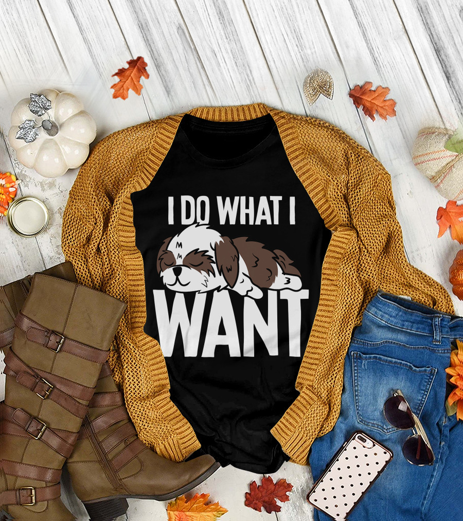 Shih Tzu I Do What I Want Funny Puppy T-Shirt