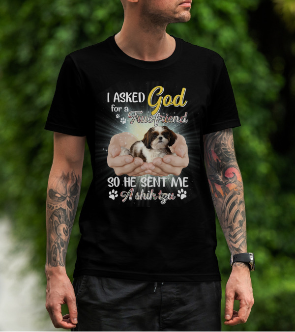 God Sent Me A True Friend Shih Tzu In Loving Hands T-Shirt