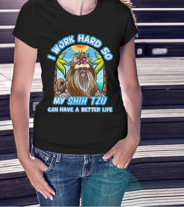 I Work Hard So My Shih Tzu Can Have A Better Life With Beach Scene T-Shirt