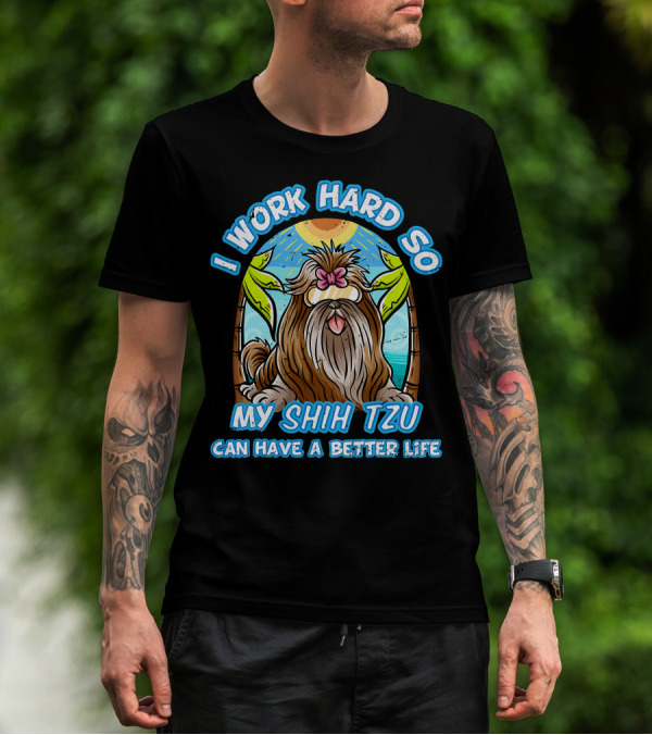 I Work Hard So My Shih Tzu Can Have A Better Life With Beach Scene T-Shirt