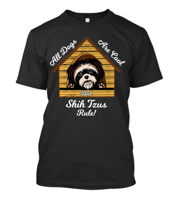 Shih Tzu Dogs Are Cool Shih Tzus Rule But T-Shirt