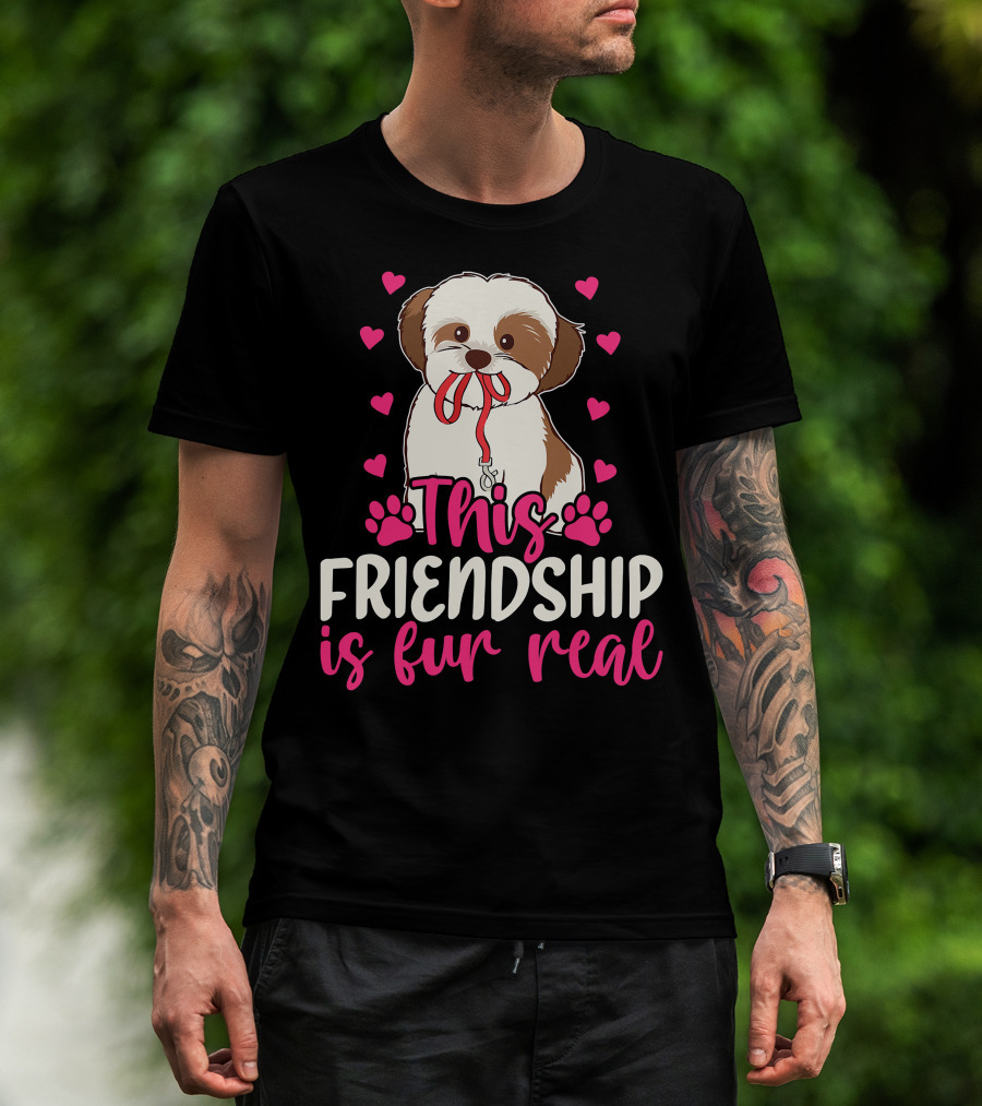 Shih Tzu This Friendship Is Fur Real Funny Dog Lover Hearts And Paws T-Shirt