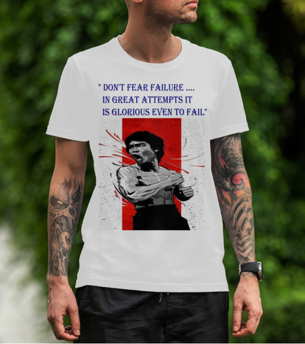 DON'T FEAR FAILURE IN GREAT ATTEMPTS IT IS GLORIOUS EVEN TO FAIL T-Shirt