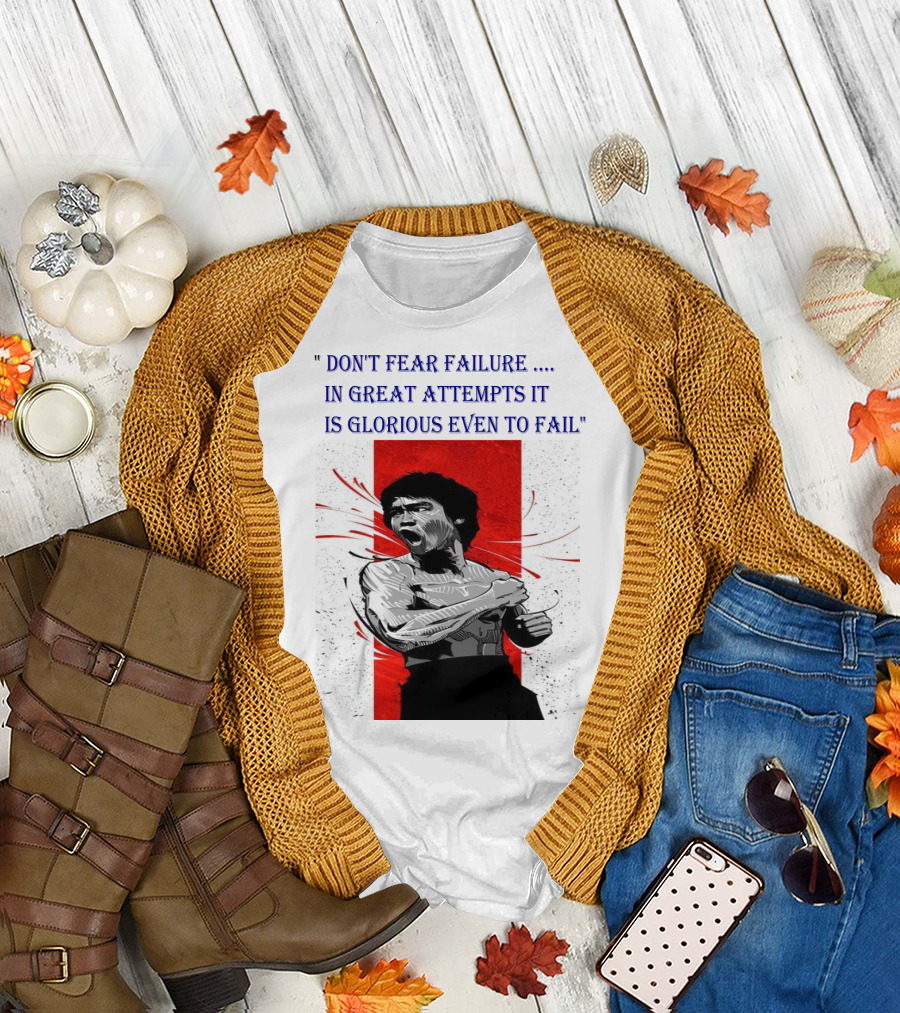 DON'T FEAR FAILURE IN GREAT ATTEMPTS IT IS GLORIOUS EVEN TO FAIL T-Shirt