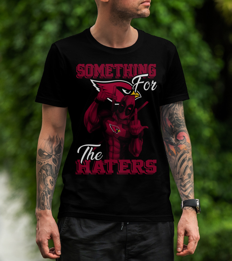 Arizona Cardinals Something For The Haters T-Shirt