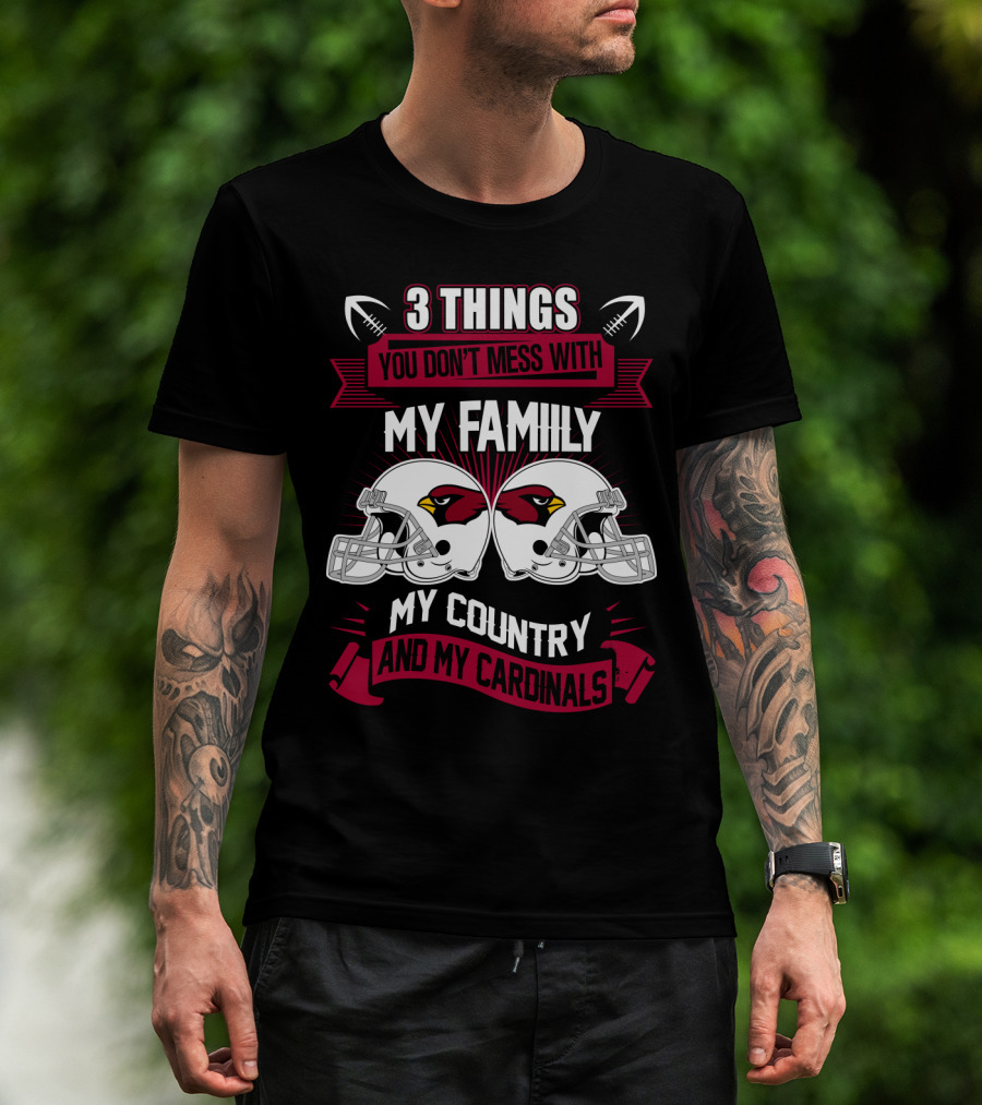 Things You Don't Mess With My Family My Country And My Cardinals T-Shirt