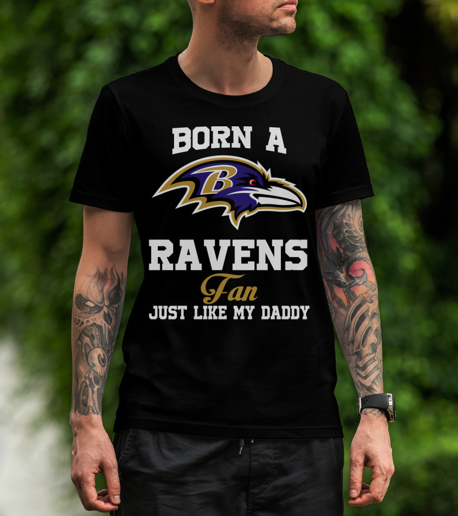 Born A Ravens Fan Just Like My Daddy T-Shirt