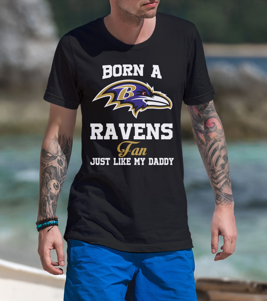 Born A Ravens Fan Just Like My Daddy T-Shirt