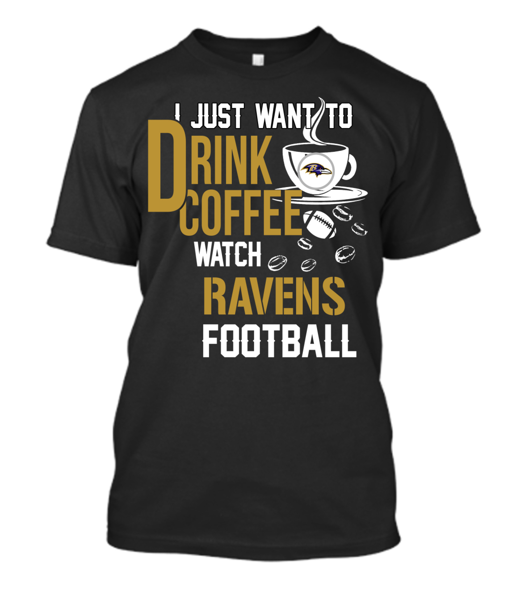 I Just Want To Drink Coffee Watch Baltimore Ravens Football T-Shirt