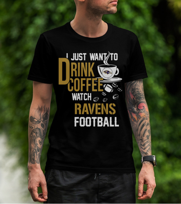 I Just Want To Drink Coffee Watch Baltimore Ravens Football T-Shirt