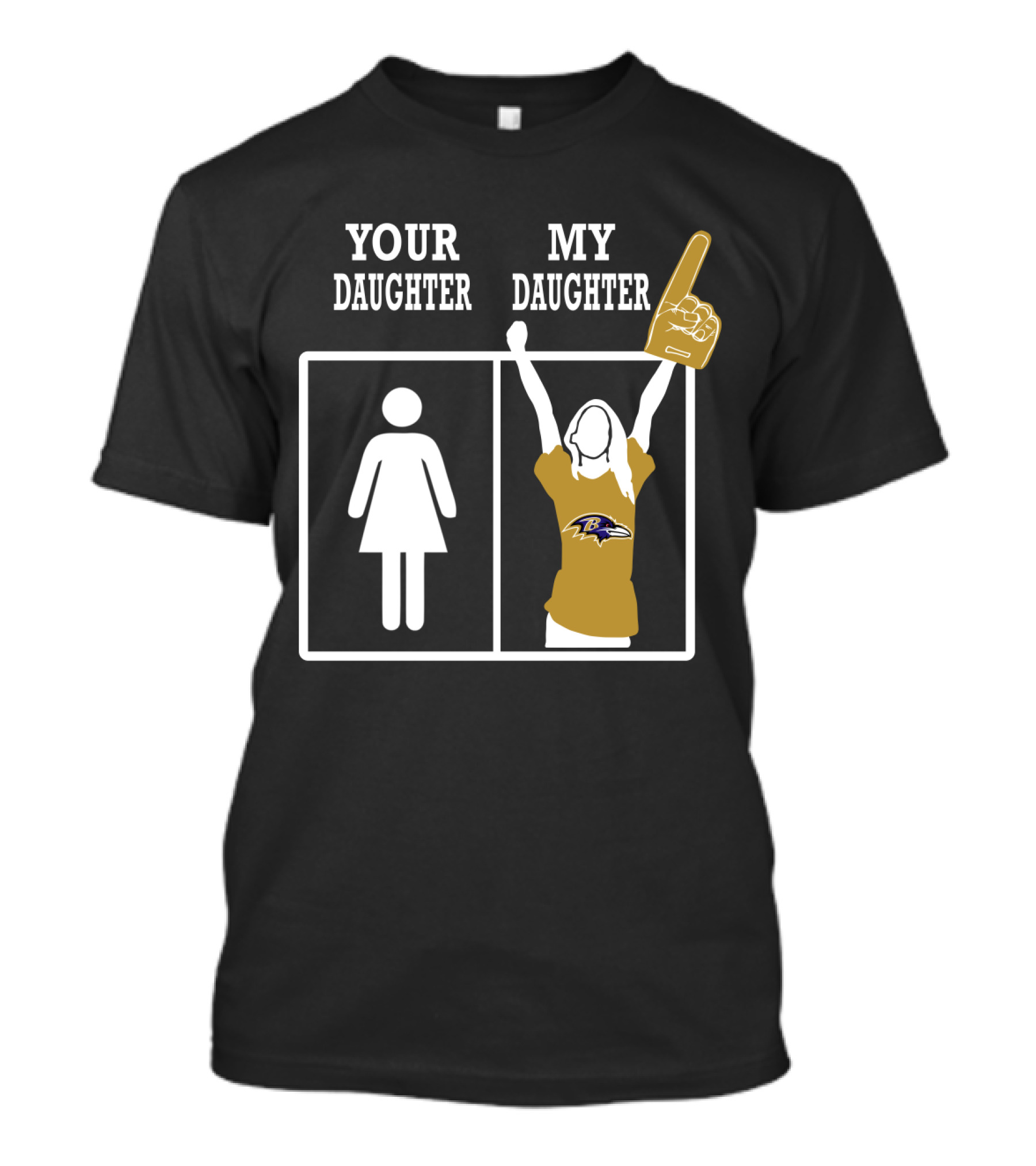 Baltimore Ravens Your Daughter My Daughter Foam Finger Fan T-Shirt