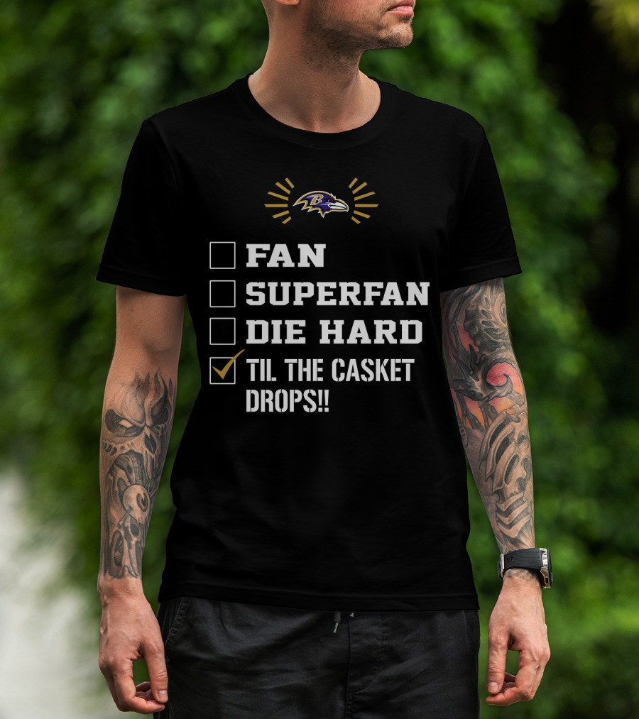 Baltimore Ravens Fan Superfan Die Hard Til The Casket Drops T-Shirt