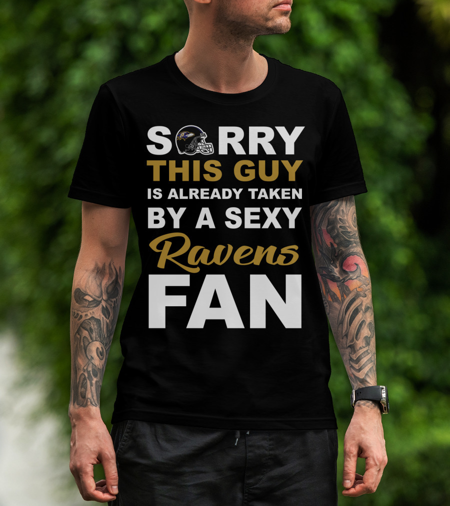 Sorry This Guy Is Already Taken By A Sexy Ravens Fan T-Shirt