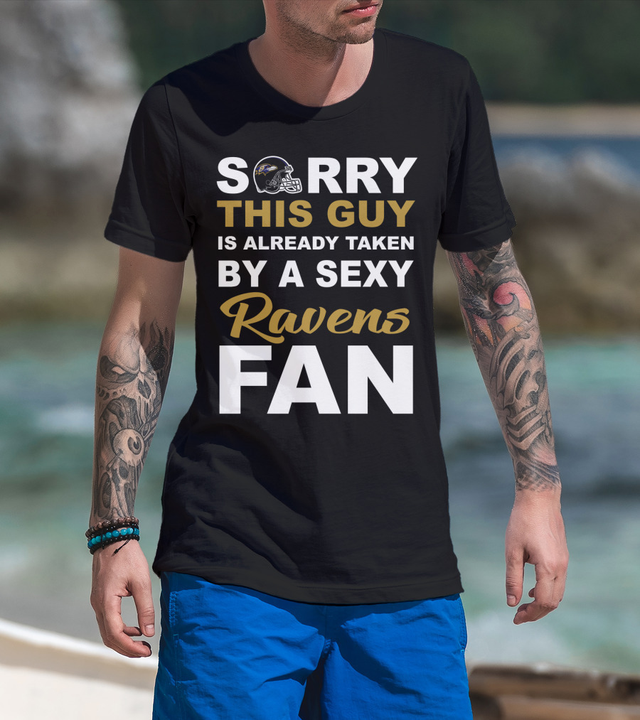 Sorry This Guy Is Already Taken By A Sexy Ravens Fan T-Shirt