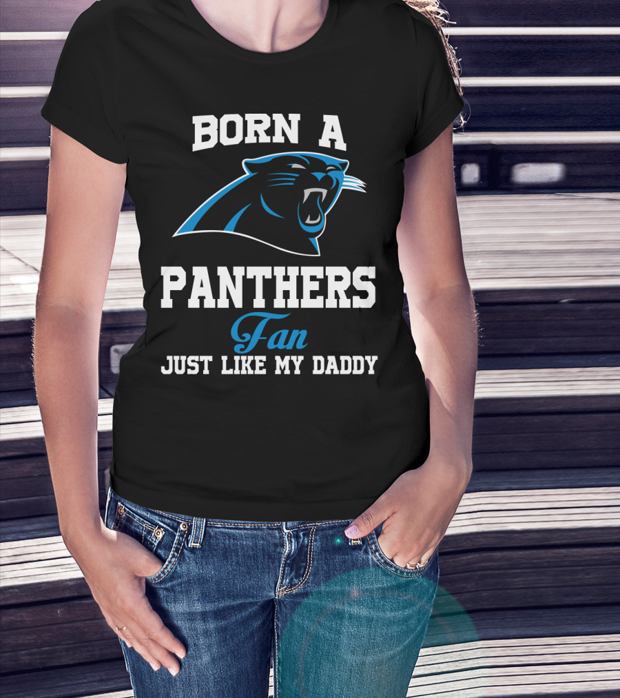 Born A Carolina Panthers Fan Just Like My Daddy T-Shirt