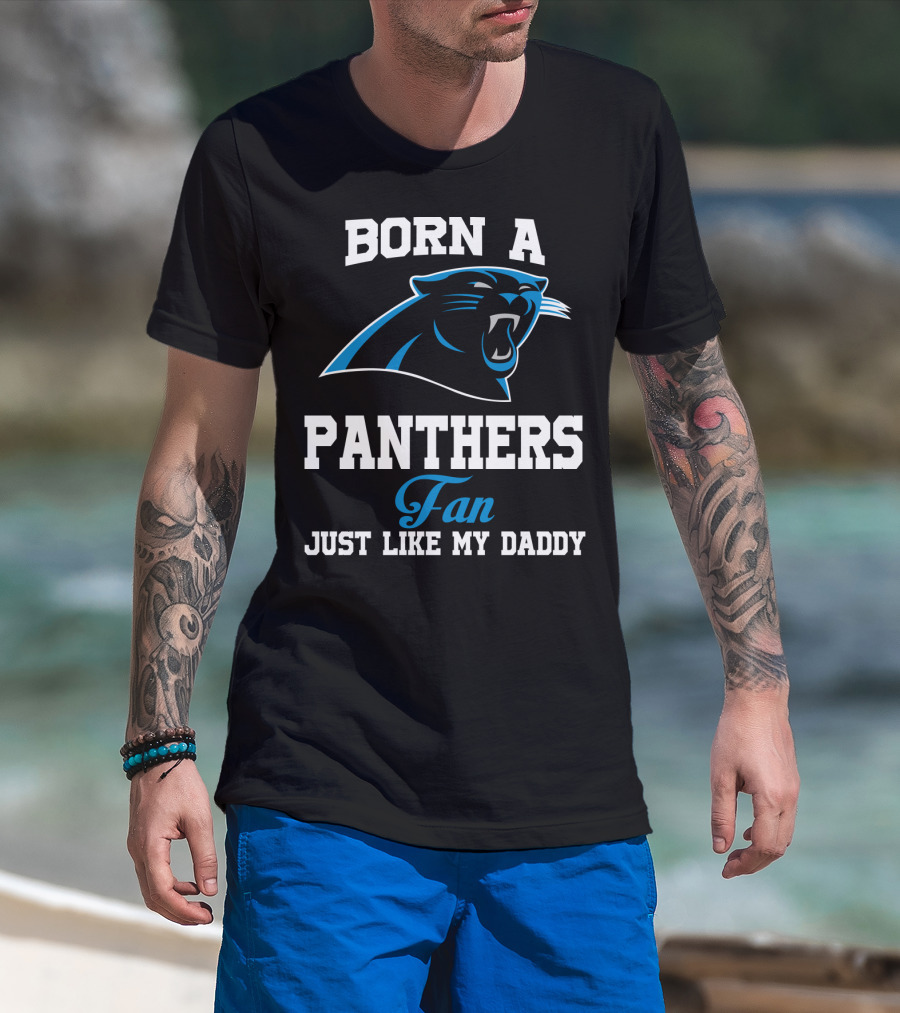Born A Carolina Panthers Fan Just Like My Daddy T-Shirt