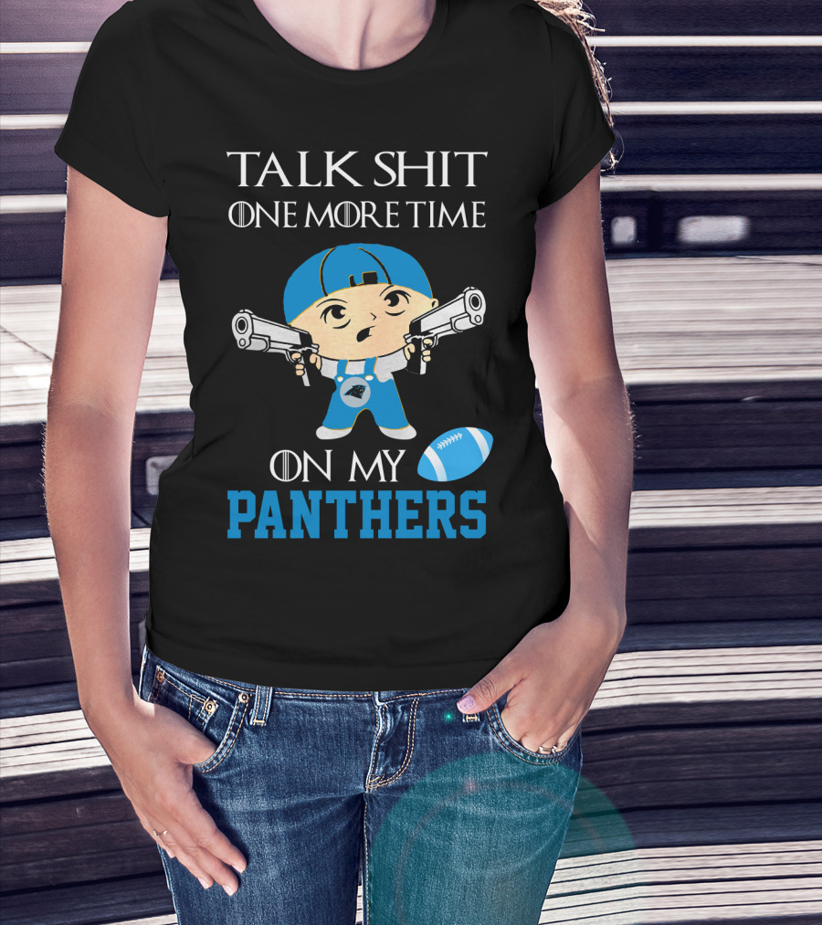 Talk Shit One More Time On My Carolina Panthers T-Shirt
