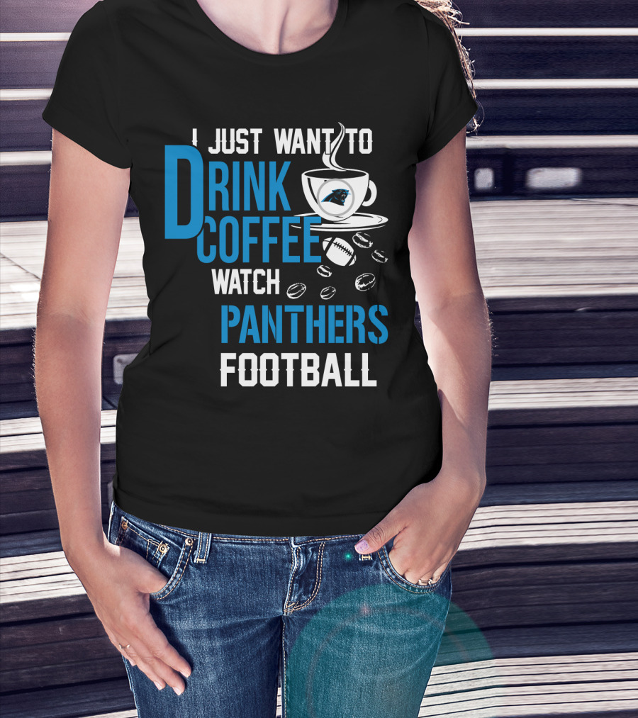 I Just Want To Drink Coffee Watch Carolina Panthers Football T-Shirt