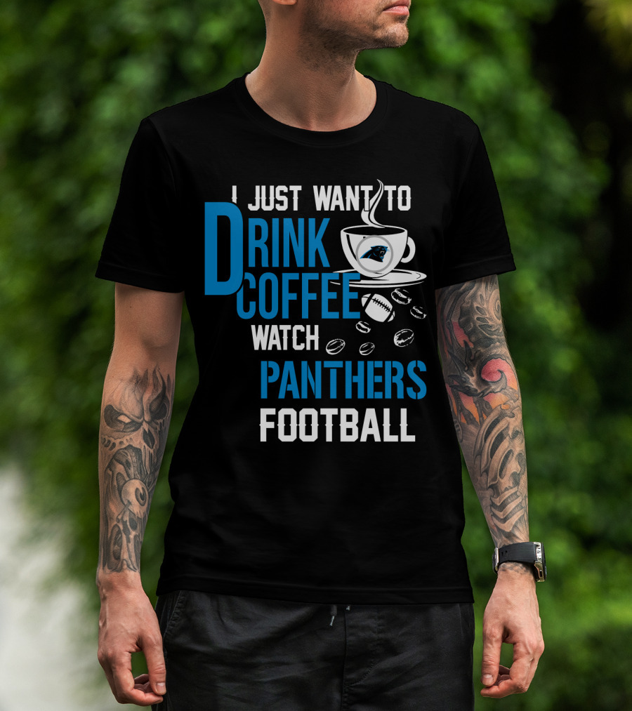 I Just Want To Drink Coffee Watch Carolina Panthers Football T-Shirt