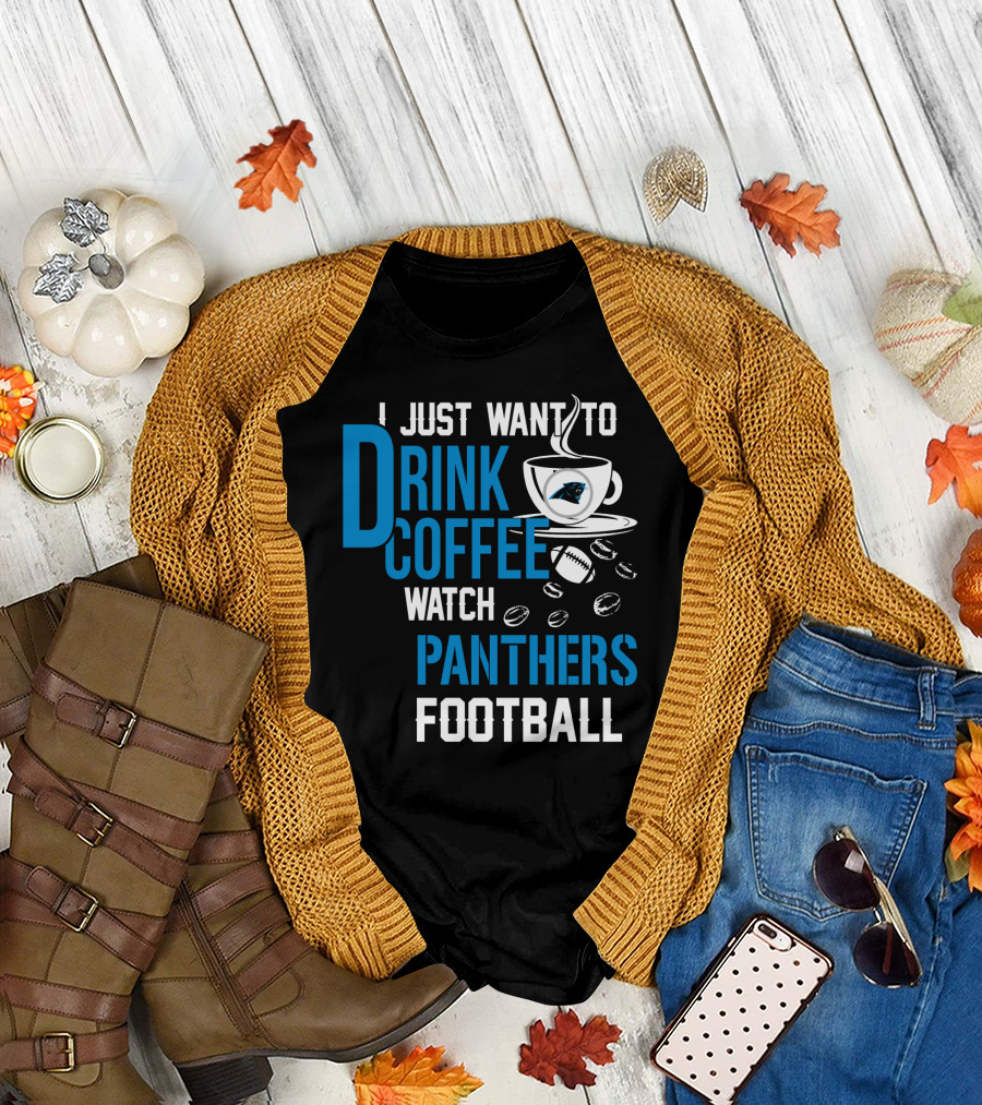 I Just Want To Drink Coffee Watch Carolina Panthers Football T-Shirt