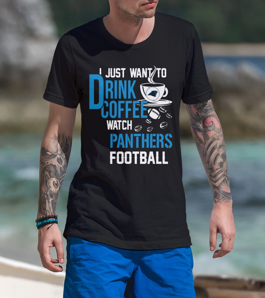 I Just Want To Drink Coffee Watch Carolina Panthers Football T-Shirt
