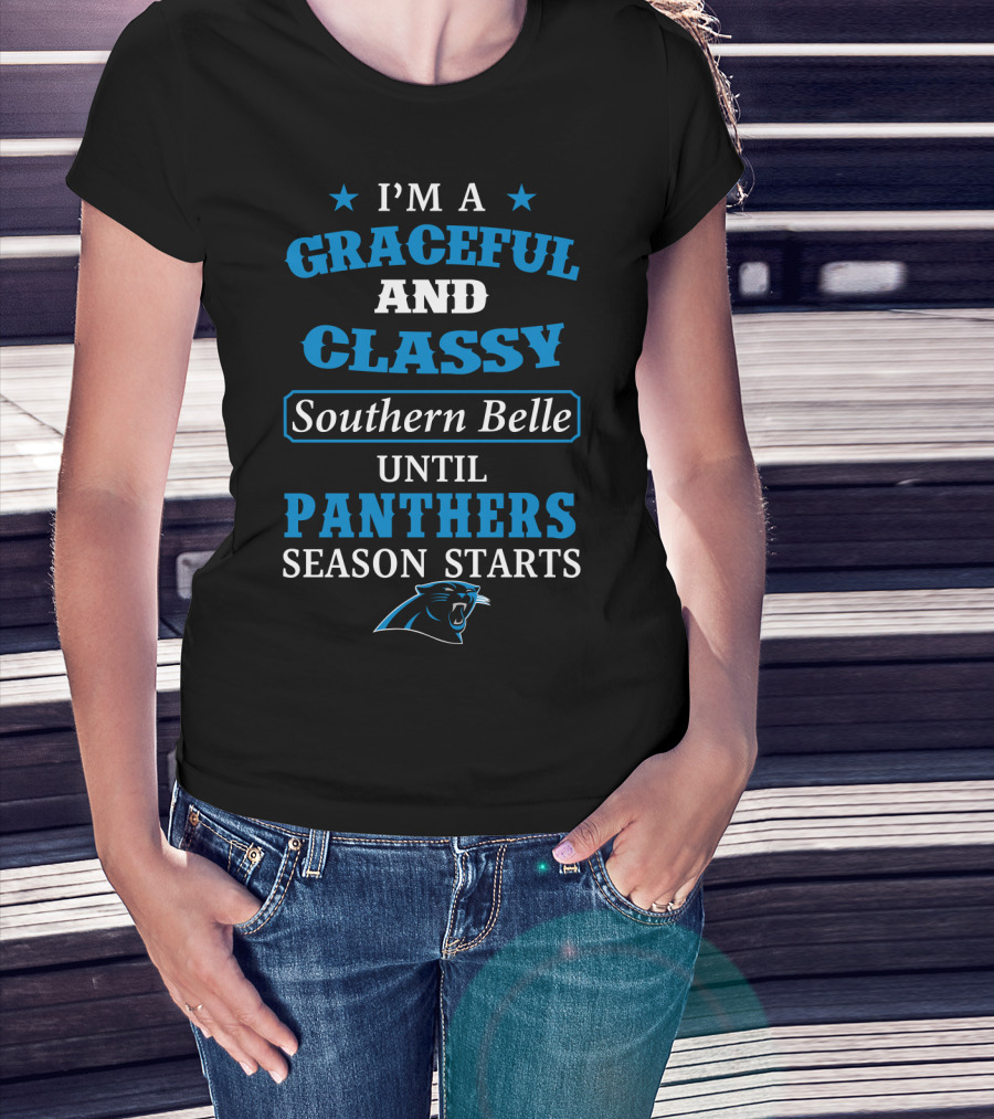 I'm A Graceful And Classy Southern Belle Until Panthers Season Starts Carolina Panthers T-Shirt
