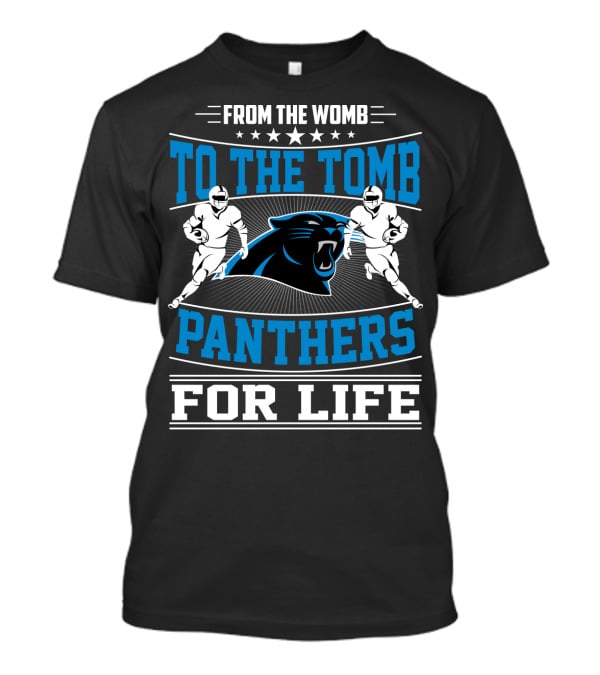From The Womb To The Tomb Panthers For Life T-Shirt