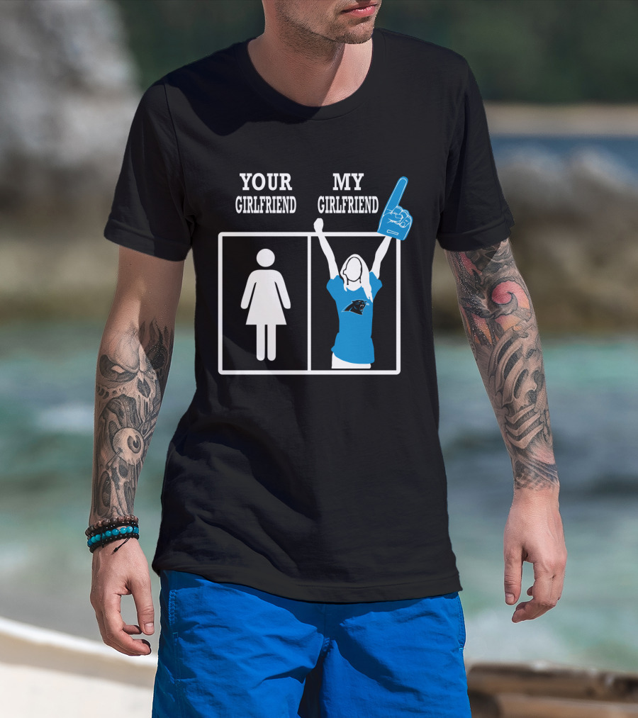 Your Girlfriend My Girlfriend Carolina Panthers T-Shirt