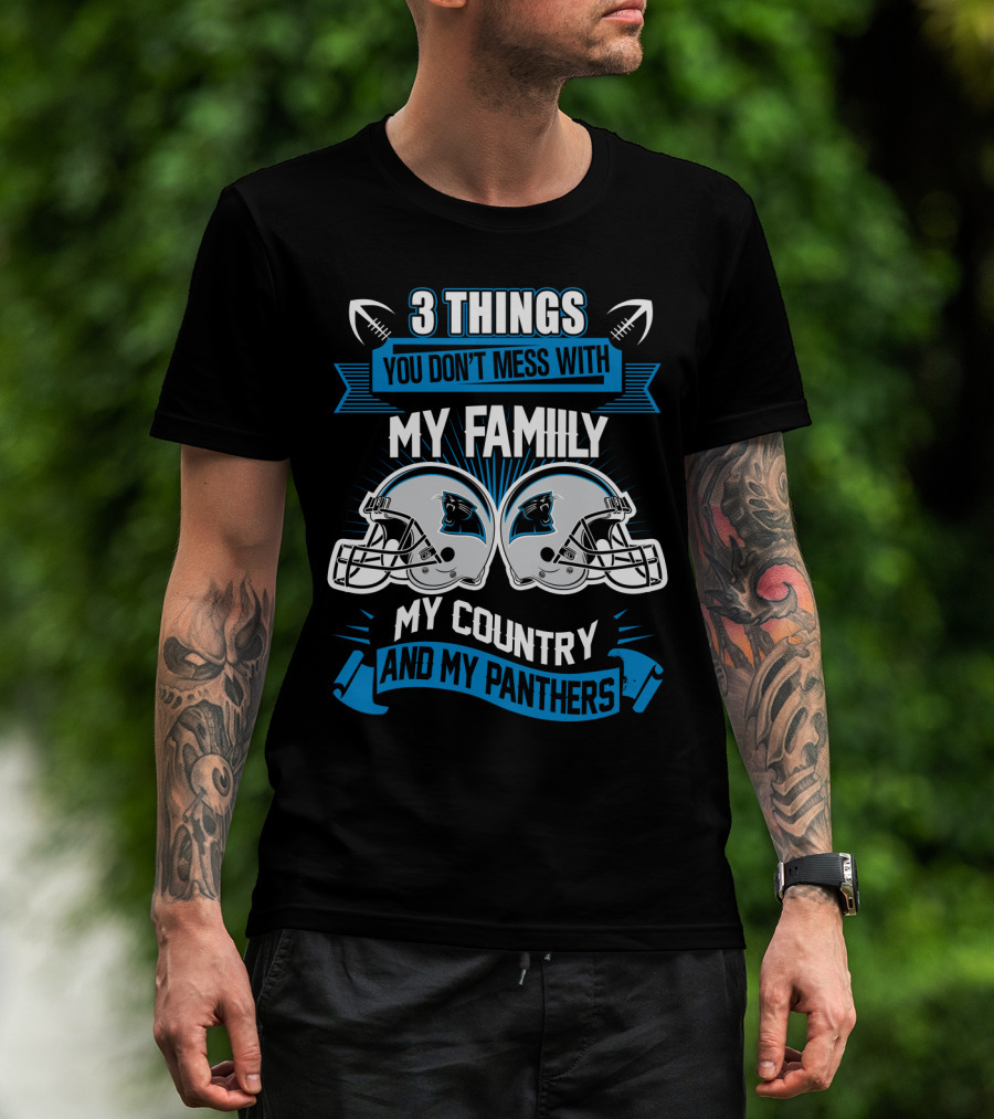 Things You Don't Mess With My Family My Country And My Panthers T-Shirt