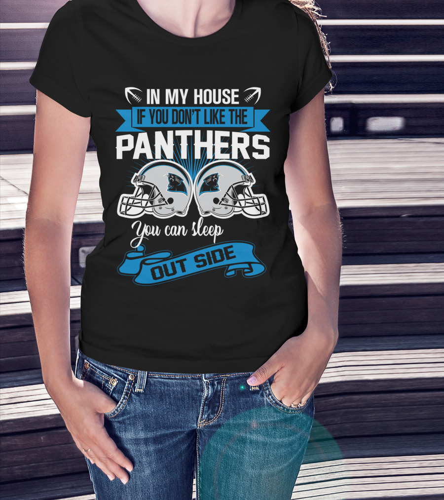 In My House If You Don’t Like The Carolina Panthers You Can Sleep Outside T-Shirt