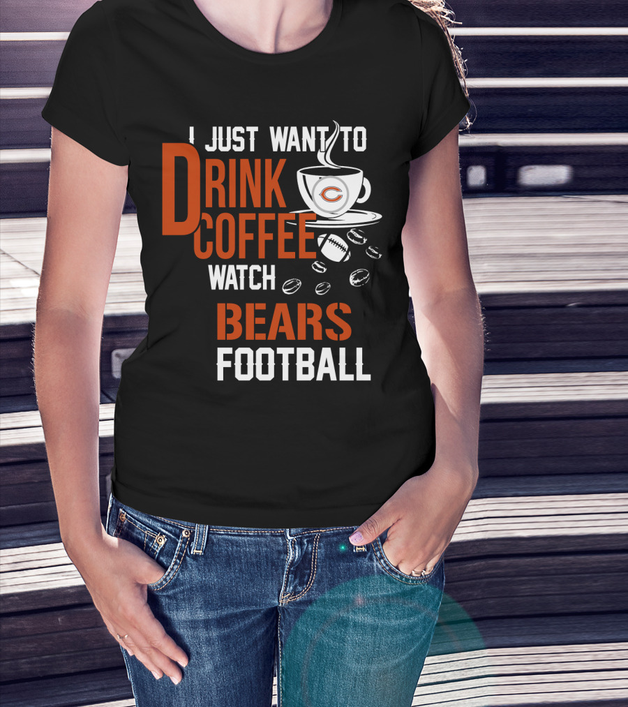 I Just Want To Drink Coffee Watch Bears Football T-Shirt