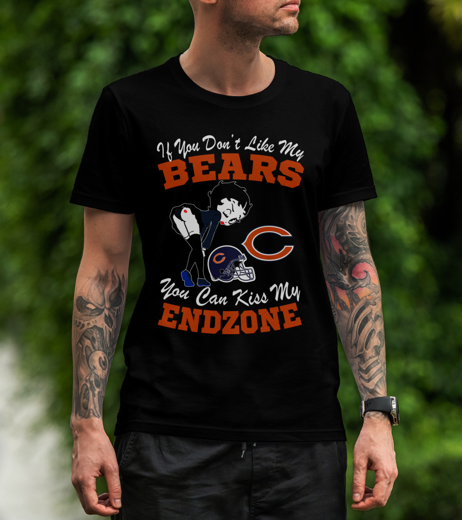 If You Don't Like My Chicago Bears You Can Kiss My Endzone T-Shirt
