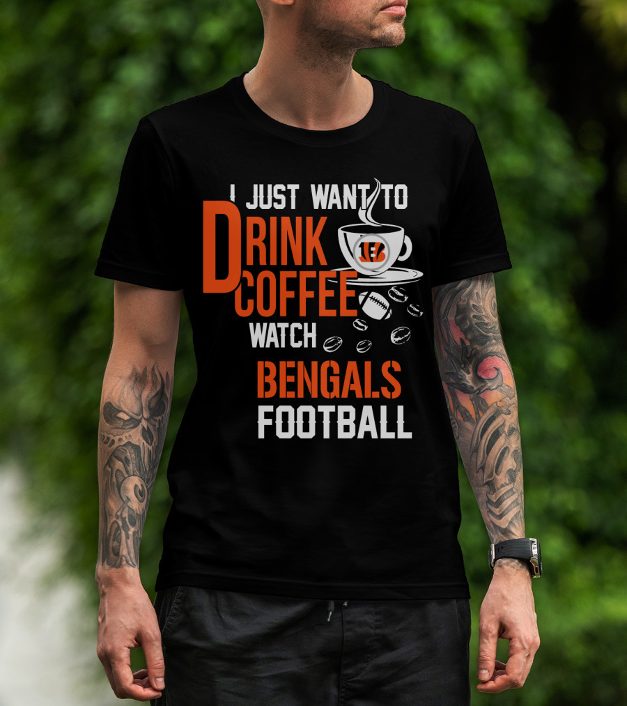 I Just Want To Drink Coffee Watch Bengals Football T-Shirt