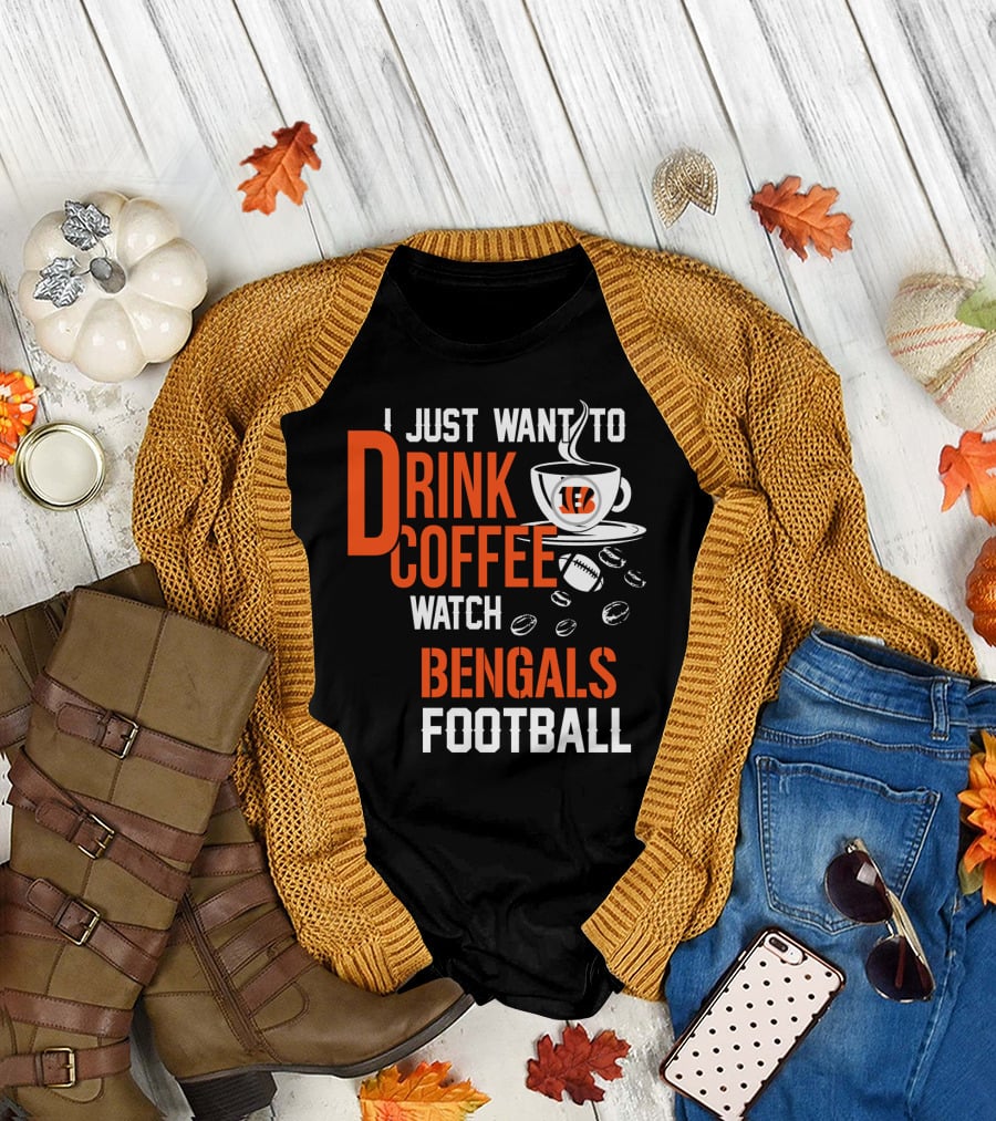 I Just Want To Drink Coffee Watch Bengals Football T-Shirt