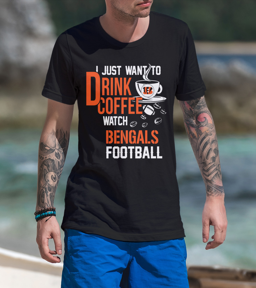 I Just Want To Drink Coffee Watch Bengals Football T-Shirt