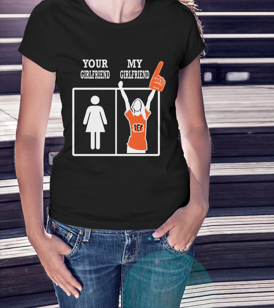 Your Girlfriend My Girlfriend Cincinnati Bengals T-Shirt