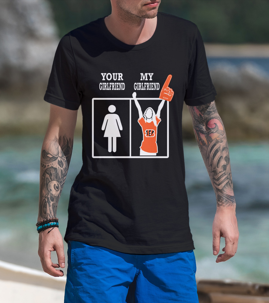 Your Girlfriend My Girlfriend Cincinnati Bengals T-Shirt