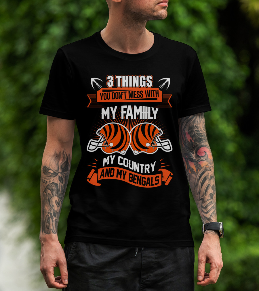 Things You Don't Mess With My Family My Country And My Bengals T-Shirt