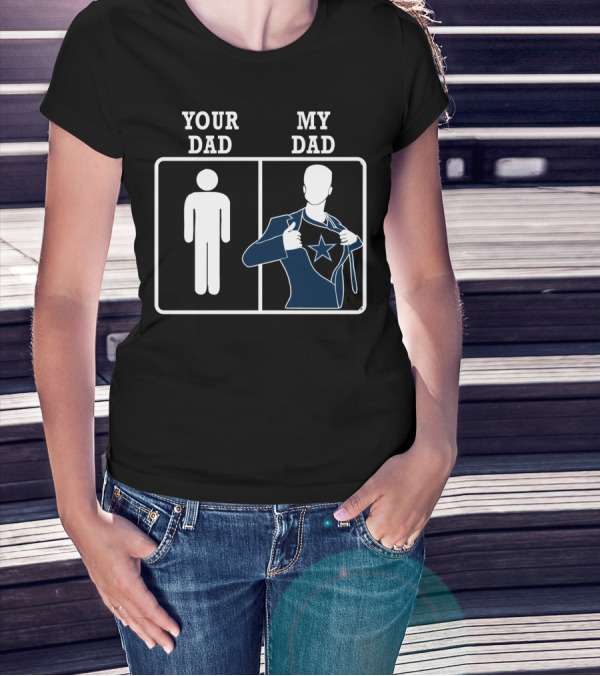 Your Dad My Dad Dallas Cowboys T-Shirt