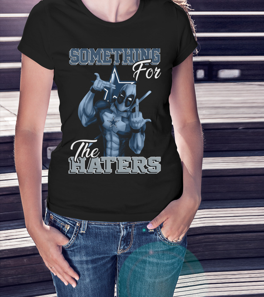 Something For The Haters Dallas Cowboys T-Shirt