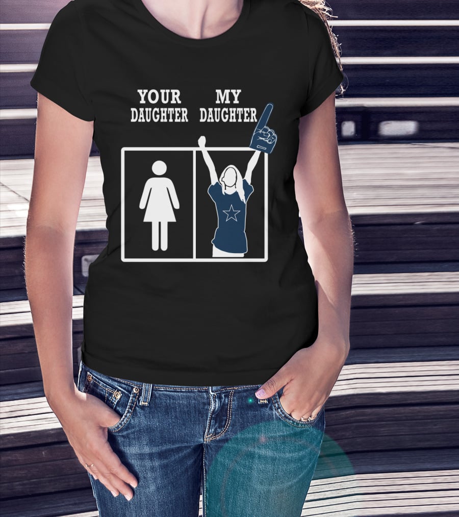 Your Daughter My Daughter Dallas Cowboys T-Shirt