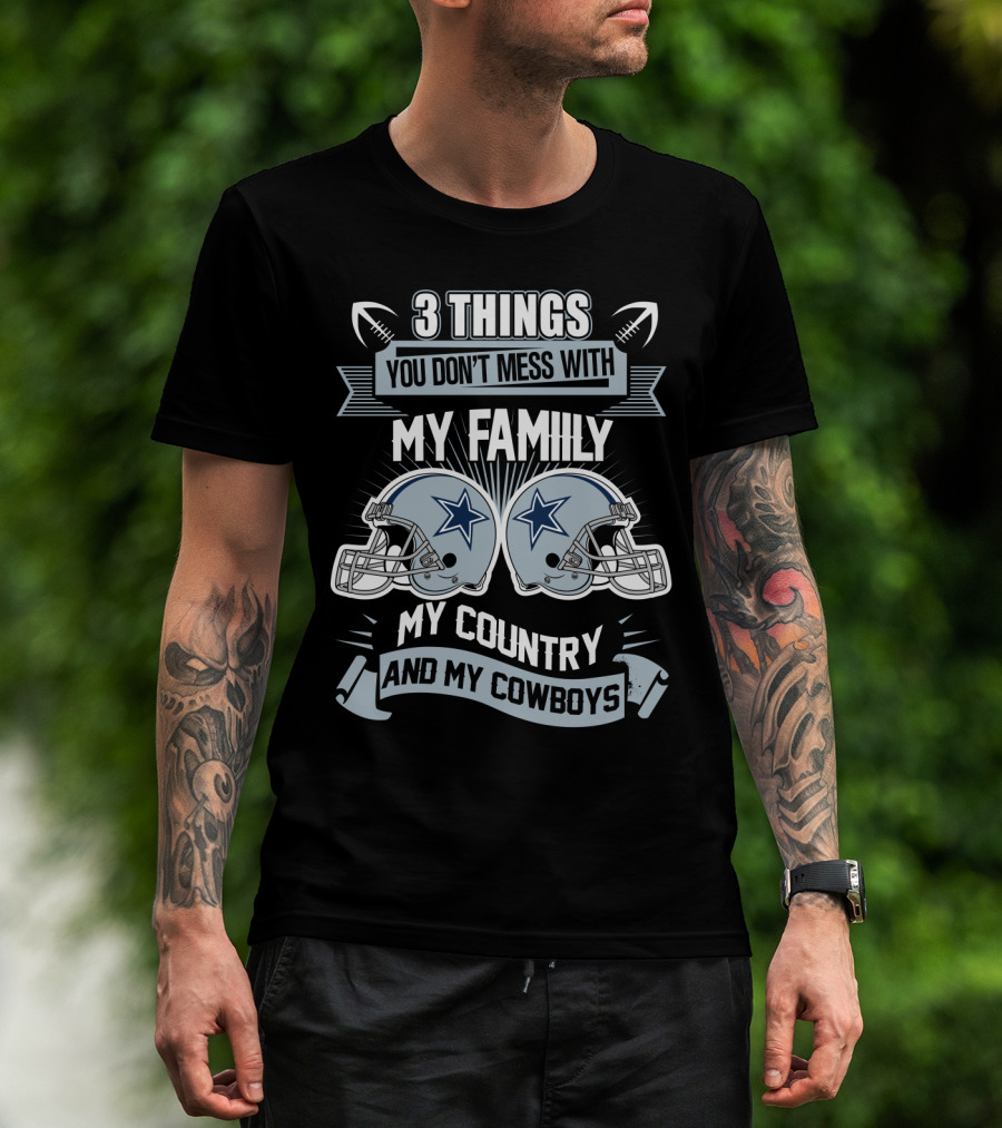 Things You Don't Mess With My Family My Country And My Cowboys T-Shirt