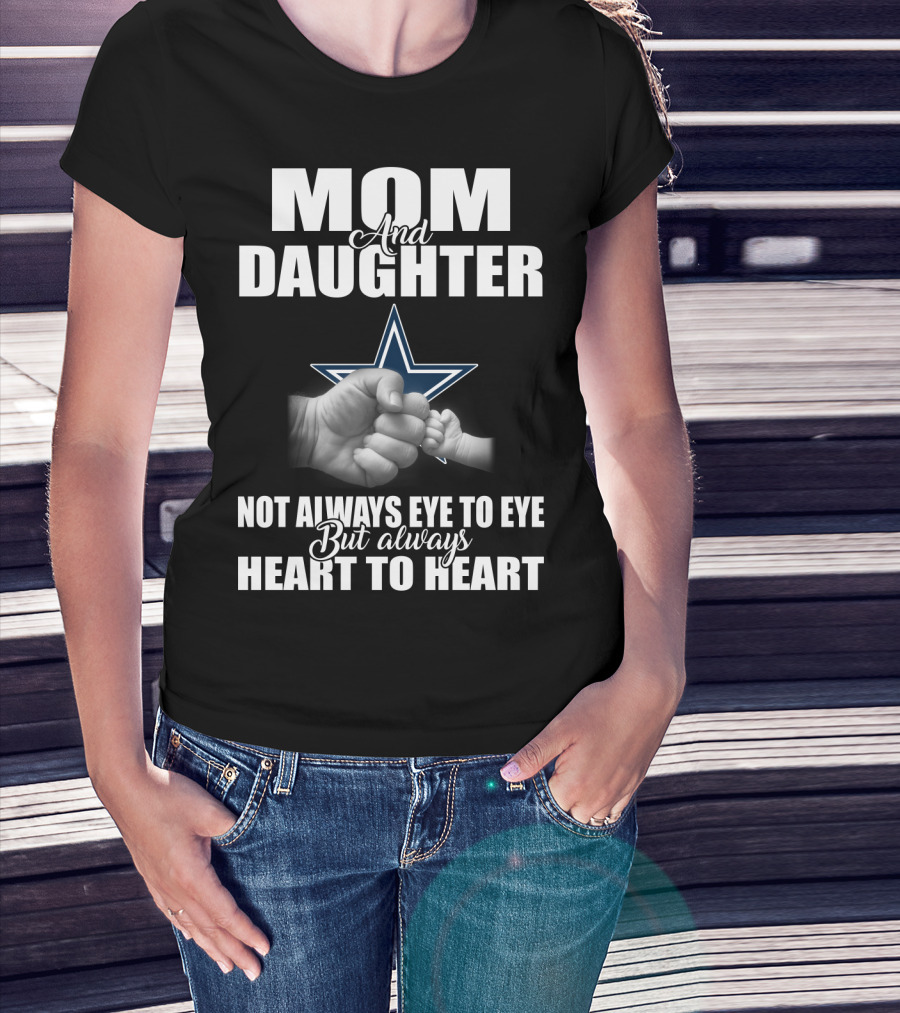 Mom And Daughter Not Always Eye To Eye But Always Heart To Heart Dallas Cowboys T-Shirt