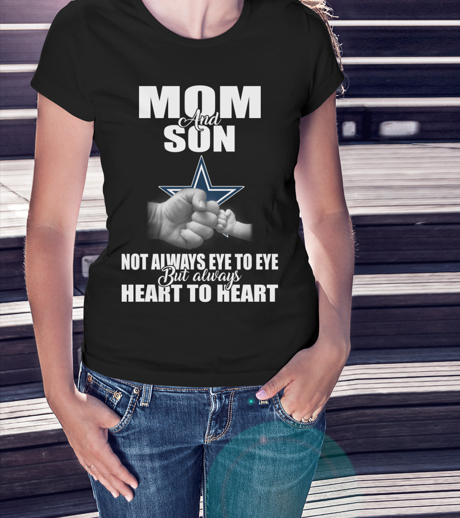 Mom And Son Not Always Eye To Eye But Always Heart To Heart Dallas Cowboys T-Shirt