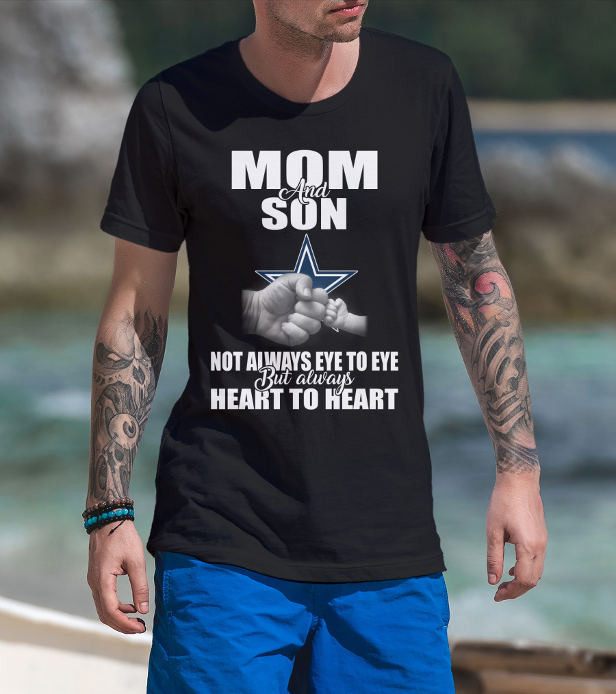Mom And Son Not Always Eye To Eye But Always Heart To Heart Dallas Cowboys T-Shirt