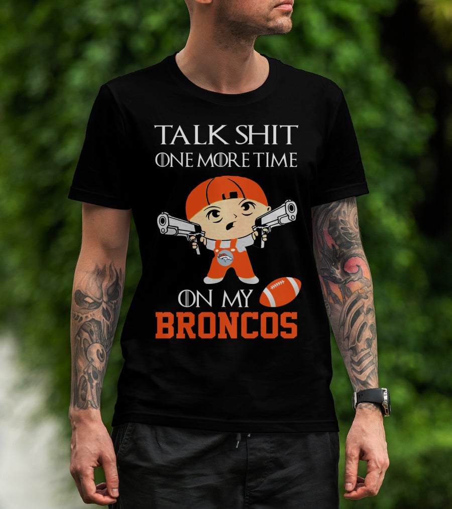 Talk Shit One More Time On My Broncos T-Shirt